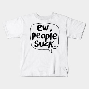 Ew,People Suck! Kids T-Shirt